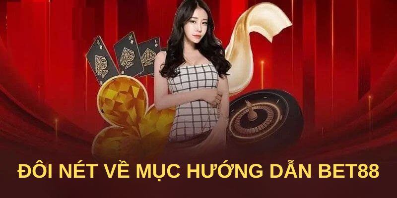 Đôi nét về mục hướng dẫn Bet88