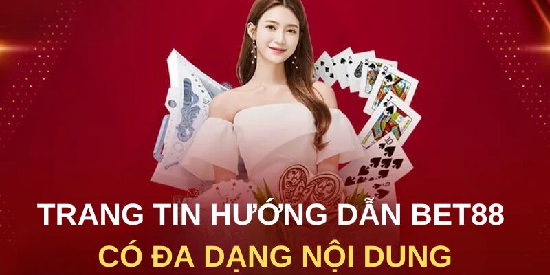 Trang tin hướng dẫn Bet88 có đa dạng nội dung
